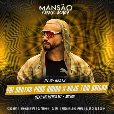 Vai Sentar Pros Amigo X Hoje Tem Bailão (feat. MC Menor MT, Mc Rd, DJ Ery, DJ DN, GP DA ZL, Megabaile Do Areias, JC NO BEAT, DJ Douglinhas & MANSÃO FU (feat. MC Menor MT, Mc Rd, DJ Ery, DJ DN, GP DA ZL, Megabaile Do Areias, JC NO BEAT, DJ Douglinhas & MANSÃO FU) (Mansão Funk Rave) By Megabaile Do Areias, Dj W-Beatz, MC Menor MT, Mc RD, DJ Ery, DJ DN, GP DA ZL, JC NO BEAT, DJ Douglinhas, MANSÃO FU's cover