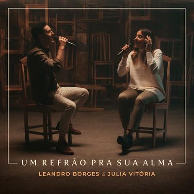 Um Refrão Pra Sua Alma By Leandro Borges, Julia Vitória's cover