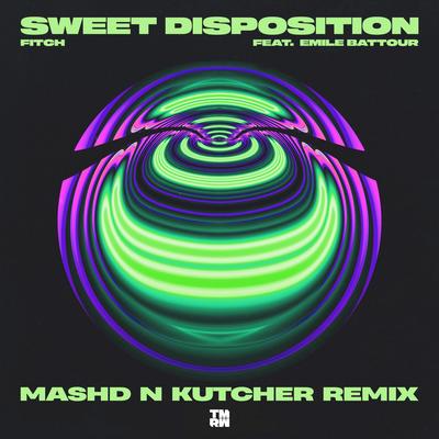 Sweet Disposition (Mashd N Kutcher Remix) By Fitch, Emile Battour, Mashd N Kutcher's cover