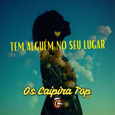 Tem Alguém no Seu Lugar By Os Caipira Top's cover