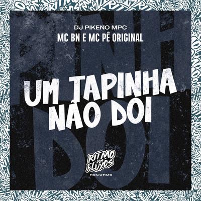 Um Tapinha Não Doi By MC BN, MC Pê Original, Dj Pikeno Mpc's cover