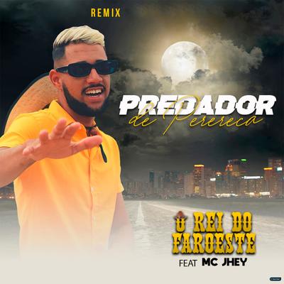 Predador de Perereca (feat. Mc Jhey) (feat. Mc Jhey) (Remix) By O Rei do Faroeste, Mc Jhey's cover