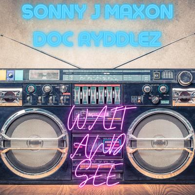 Wait And See By Sonny J. Maxon, Doc ryddlez's cover