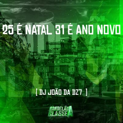 25 É Natal 31 É Ano Novo By DJ João da 17's cover