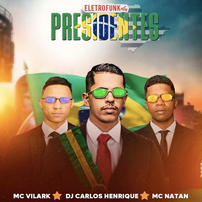 Eletrofunk dos Presidentes By Dj Carlos Henrique, MC Vilark, MC Natan, ONNE's cover