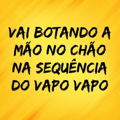 Vai Botando a Mão no Chão na Sequência do Vapo Vapo's cover