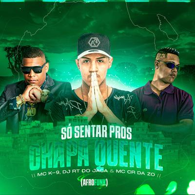 Só Sentar Pros Chapa Quente (Afrofunk) By Djrt Do Jaca, MC K9, MC CR DA ZO's cover