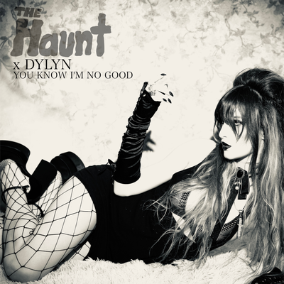 You Know I'm No Good By The Haunt, DYLYN's cover