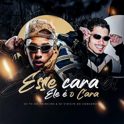 Esse Cara, Ele É o Cara By DJ TH DO PRIMEIRO, Dj Vinicin do Concordia's cover