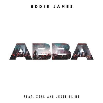 Abba (Radio Version) (feat. Zeal & Jesse Cline) By Eddie James, Jesse Cline, Zeal's cover