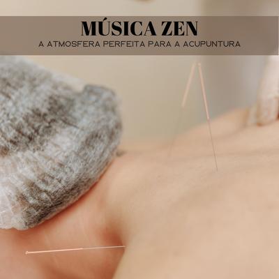 Música Zen: A Atmosfera Perfeita Para A Acupuntura's cover