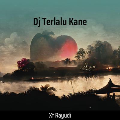 Dj Terlalu Kane By XT Rayudi's cover