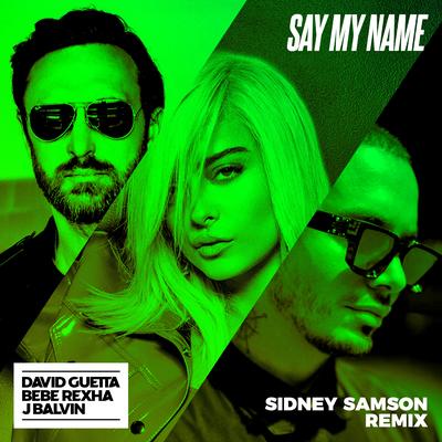 Say My Name (Sidney Samson Remix) By Bebe Rexha, Sidney Samson, J Balvin, David Guetta's cover