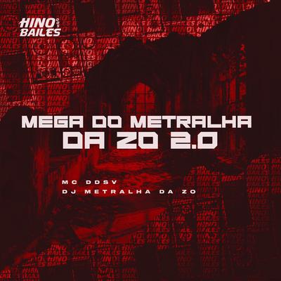 Mega do Metralha da Zo 2.0 By MC DDSV, DJ METRALHA DA ZO's cover