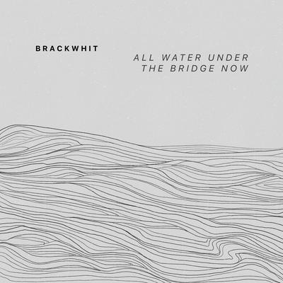 All Water Under the Bridge Now By Brackwhit's cover