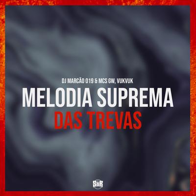 Melodia Suprema das Trevas By DJ Marcão 019, Mc Gw, MC VukVuk's cover