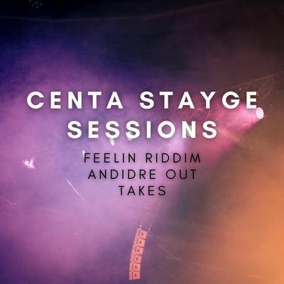 Centa Stayge Sessions Feelin' Riddim Andidre Out Takes's cover