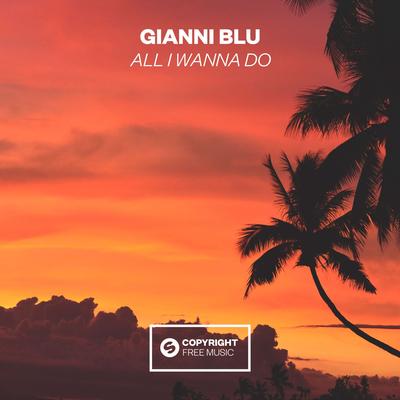 All I Wanna Do By Gianni Blu's cover