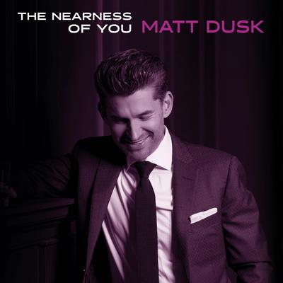 The Nearness Of You By Matt Dusk's cover