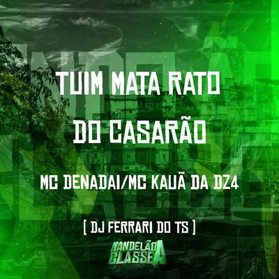 Tuim Mata Rato do Casarão By MC DENADAI, Mc Kauã Da Dz4, DJ Ferrari Do Ts's cover