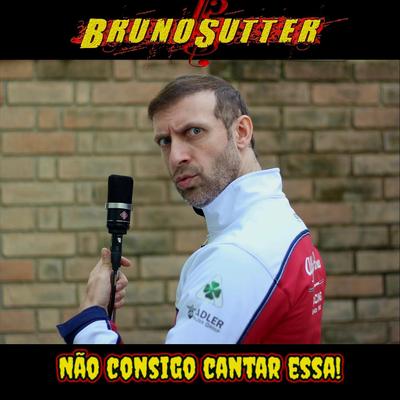 Não Consigo Cantar Essa By Bruno Sutter's cover