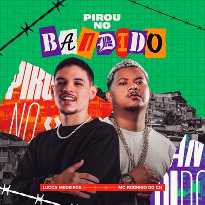 Pirou no Bandido By Lucca Medeiros, Mc Rodrigo do CN's cover