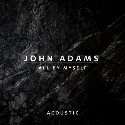 All By Myself (Acoustic) By John Adams's cover