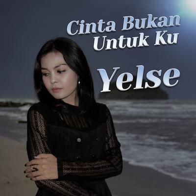 Cinta Bukan Untuk Ku By Yelse's cover