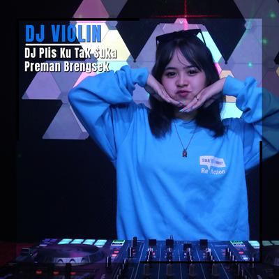 DJ Plis Ku Tak Suka Preman Brengsek By DJ Violin's cover