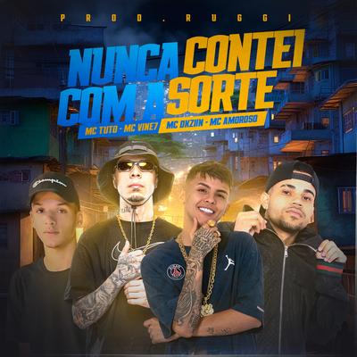 Nunca Contei Com a Sorte By MC Vine7, Mc Dkziin, MC Tuto, MC Amoroso, Ruggi's cover