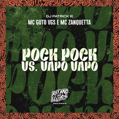 Pock Pock Vs Vapo Vapo By MC Guto VGS, MC Zanquetta, DJ Patrick R's cover