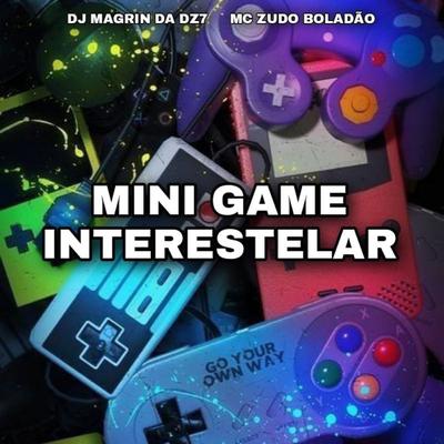 Mini Game Interestelar (feat. Mc Gw) (feat. Mc Gw) By DJ Magrin Da DZ7, MC Zudo Boladão, Mc Gw's cover