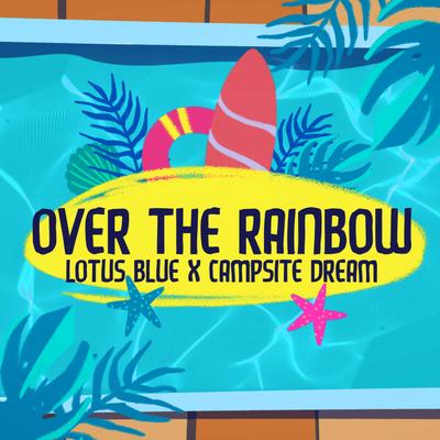 Over The Rainbow By Campsite Dream, Lotus Blue's cover
