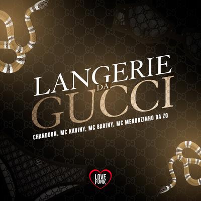 Langerie da Gucci By Chanddon, Mc Kaviny, Mc Menorzinho da ZO, Love Funk, Mc Bariny's cover