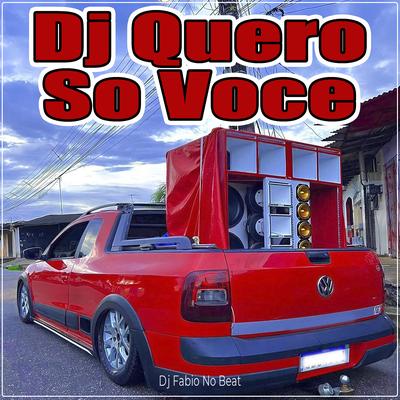 DJ Quero so Voce By Dj Fabio No Beat's cover