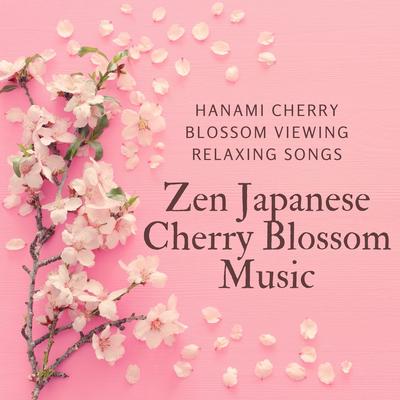 Zen Japanese Cherry Blossom Music: Hanami Cherry Blossom Viewing Relaxing Songs's cover