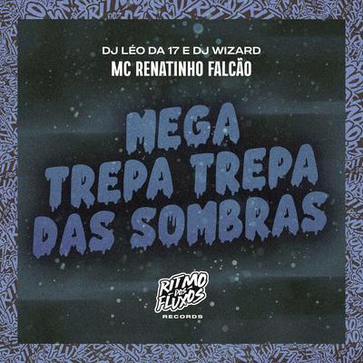 Mega Trepa Trepa das Sombras By MC Renatinho Falcão, DJ Léo da 17, DJ Wizard's cover