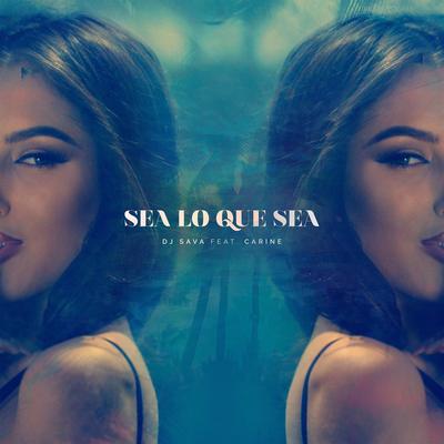 Sea Lo Que Sea By DJ Sava, Carine's cover