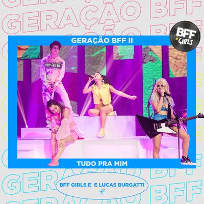 Tudo Pra Mim (Ao Vivo) By BFF Girls, Lucas Burgatti's cover