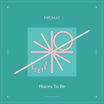 Places To Be By PRGMAT's cover