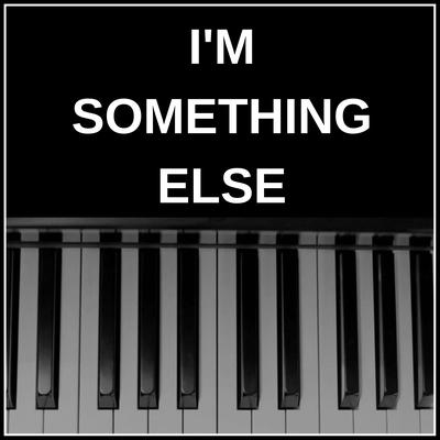 I'm Something Else (Crazy Piano Version) By NPT Music's cover