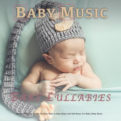 Baby Music: Baby Lullabies, Nursery Rhymes, Songs For Kids, Baby Lullaby Music and Soft Music For Baby Sleep Music's cover