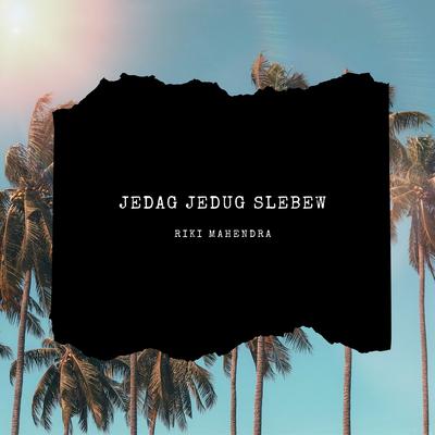 JEDAG JEDUG SLEBEW (Remix) By Riki Mahendra's cover