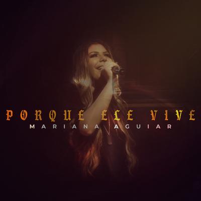 Porque Ele Vive (Because He Lives) By Mariana Aguiar's cover