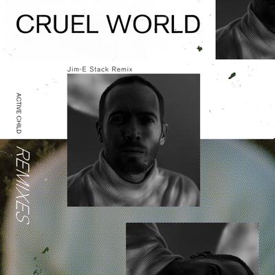 Cruel World (Jim-E Stack Remix) By Active Child, Jim-E Stack's cover