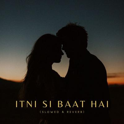 Itni Si Baat Hai (Slowed & Reverb)'s cover