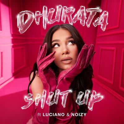 Shut Up (feat. Luciano & Noizy) By Dhurata Dora, Luciano, Noizy's cover