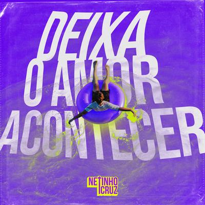 Deixa o Amor Acontecer By Netinho Cruz's cover