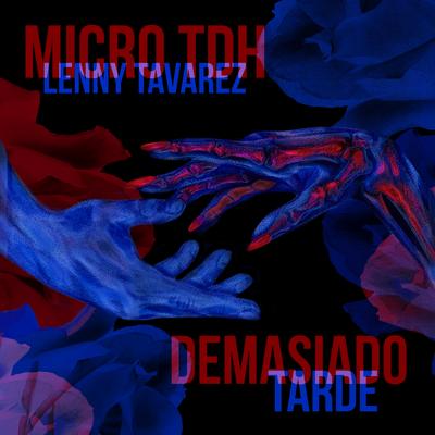 Demasiado Tarde By Micro Tdh, Lenny Tavárez's cover