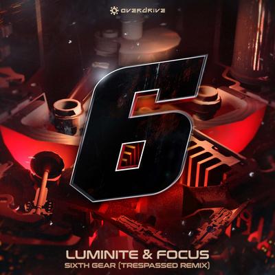 Sixth Gear (Trespassed Remix) By Luminite, Mc Focus, Trespassed's cover